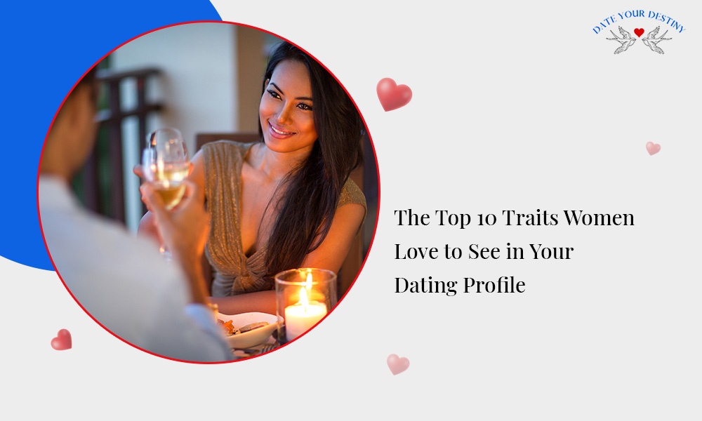 The Top 10 Traits Women Love to See in Your Dating Profile.jpg