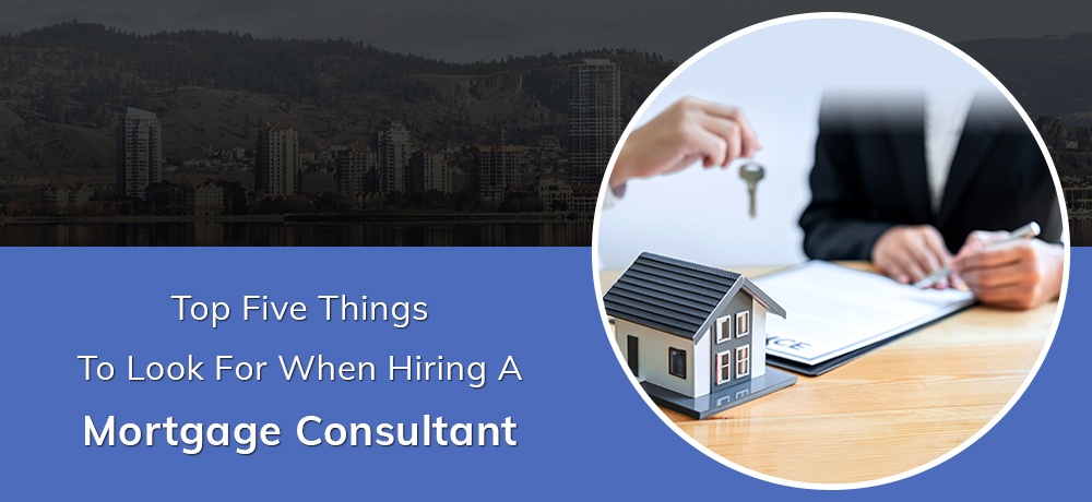 Here are the Top Five things to look for when hiring a Mortgage Consultant in Burnaby