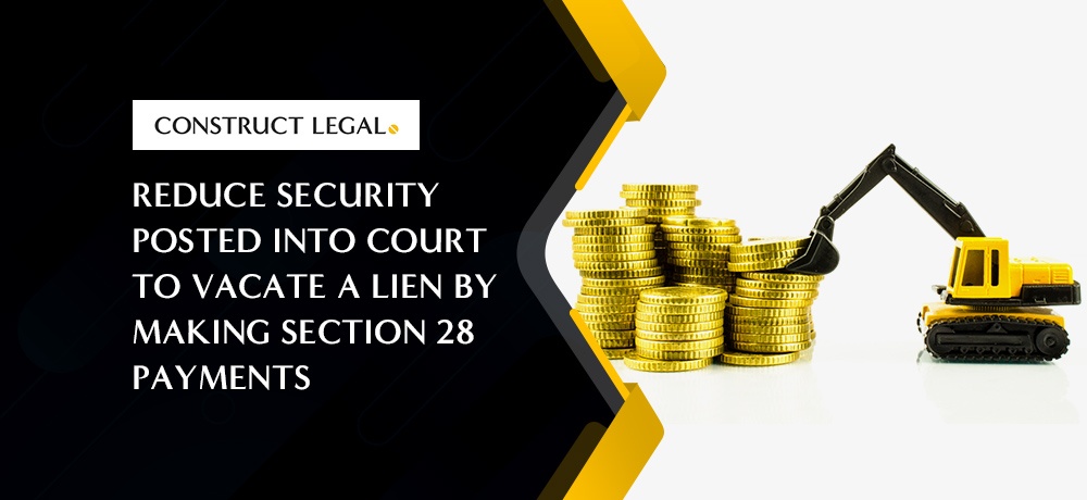 Reduce Security Posted into Court to Vacate a Lien by Making Section 28 Payments.jpg