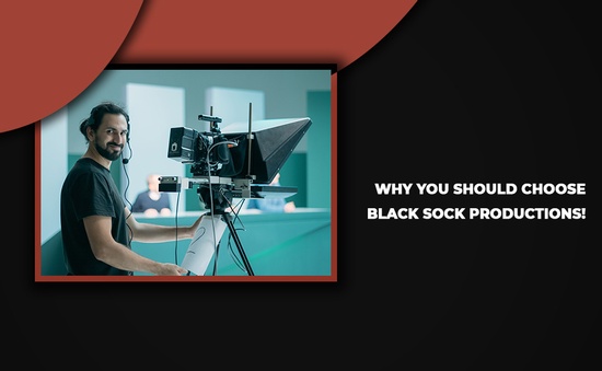 Why You Should Choose Black Sock Productions!