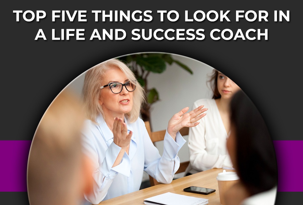 Top Five Things To Look For In A Life And Success Coach by Samsarga