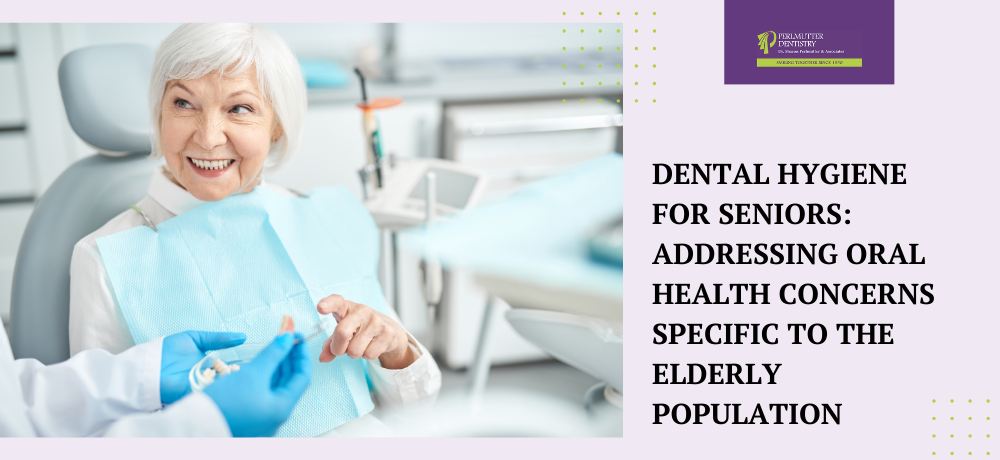 Dental Hygiene For Seniors: Addressing Oral Health Concerns Specific To The Elderly Population