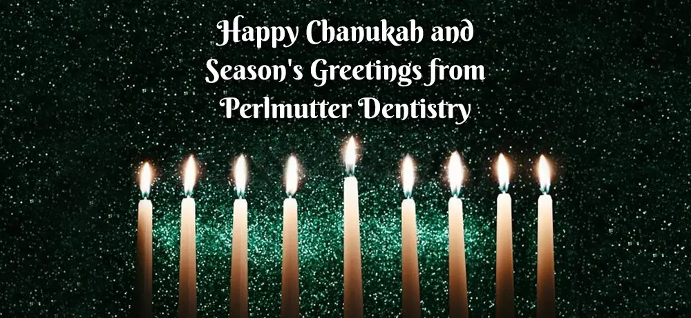 Happy Chanukah and Season's Greetings from Perlmutter Dentistry