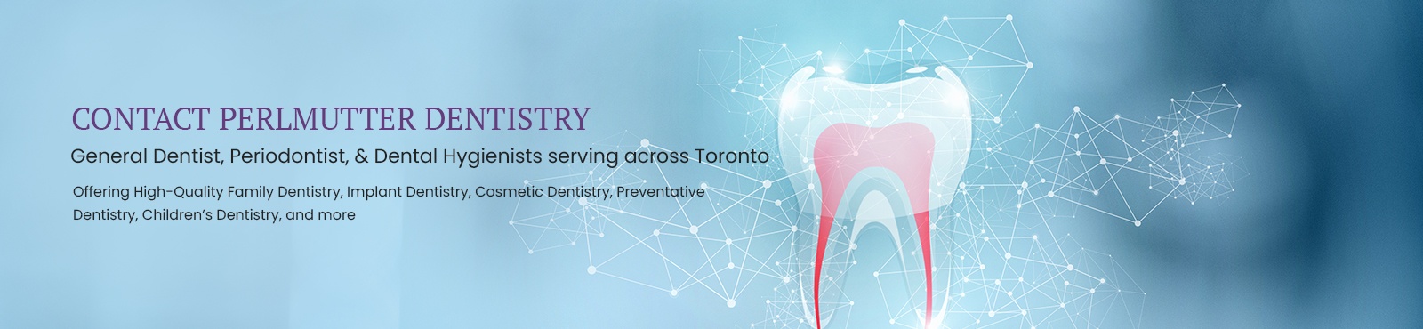 Feel free to get in touch with us at Perlmutter Dentistry for all your Dental needs in Toronto