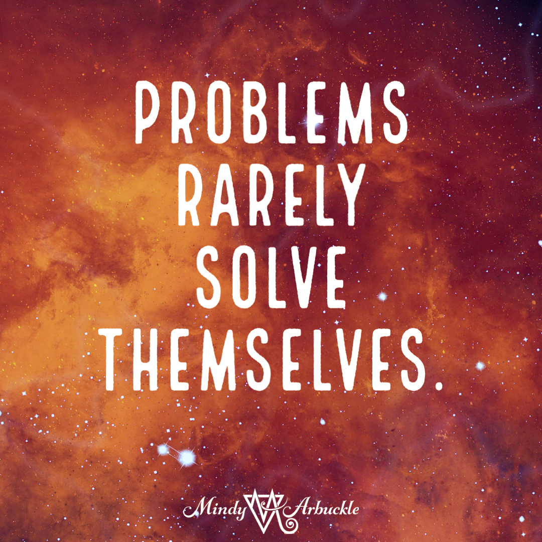 Problems Rarely Solve Themselves