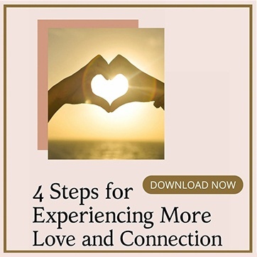 4 Steps for experiencing more love and connection