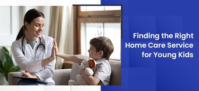 Read about finding the Right Home Care Services for young kids