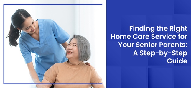 Read about finding the right Home Care Service for your Senior Parents: A Step-by-Step Guide