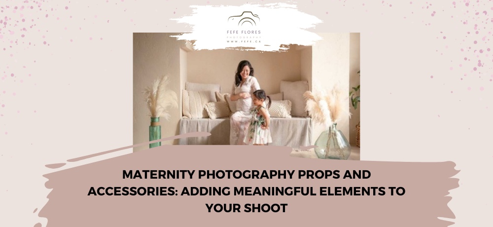 MATERNITY-PHOTOGRAPHY-PROPS-AND-ACCESSORIES-ADDING-MEANINGFUL-ELEMENTS-TO-YOUR-SHOOT.jpg