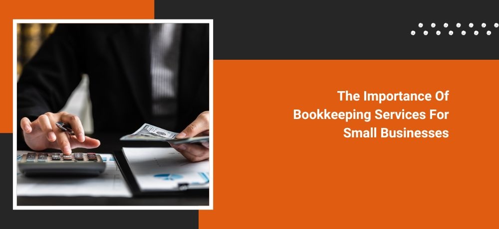 The Importance Of Bookkeeping Services For Small Businesses By Pronto Bookkeeping