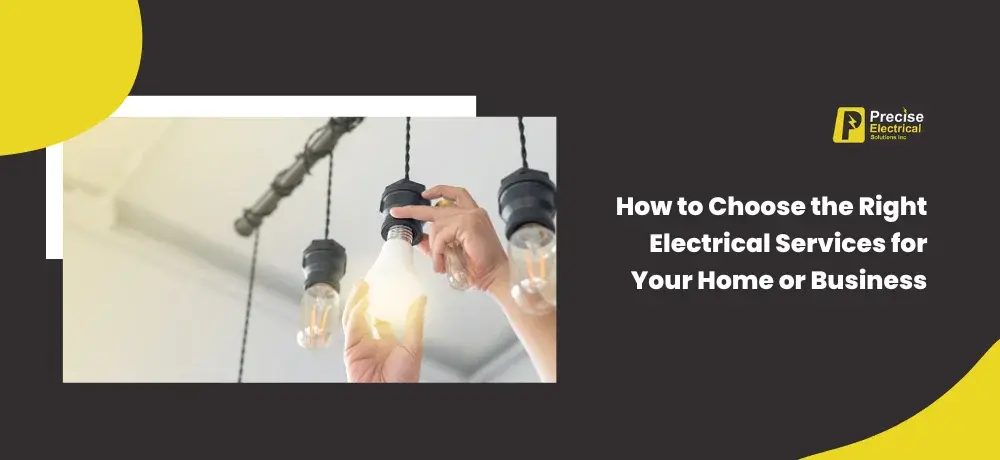 How to Choose the Right Electrical Services for Your Home or Business