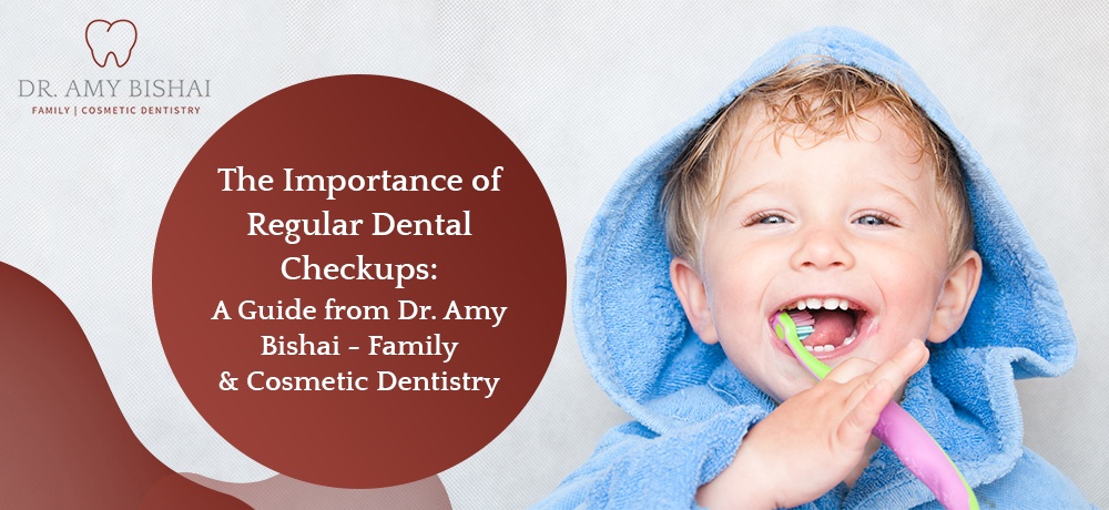 The Importance of Regular Dental Checkups A Guide from Dr. Amy Bishai - Family & Cosmetic Dentistry.jpg
