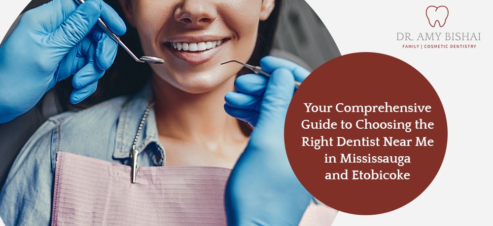Your Comprehensive Guide to Choosing the Right Dentist Near Me in Mississauga and Etobicoke.jpg