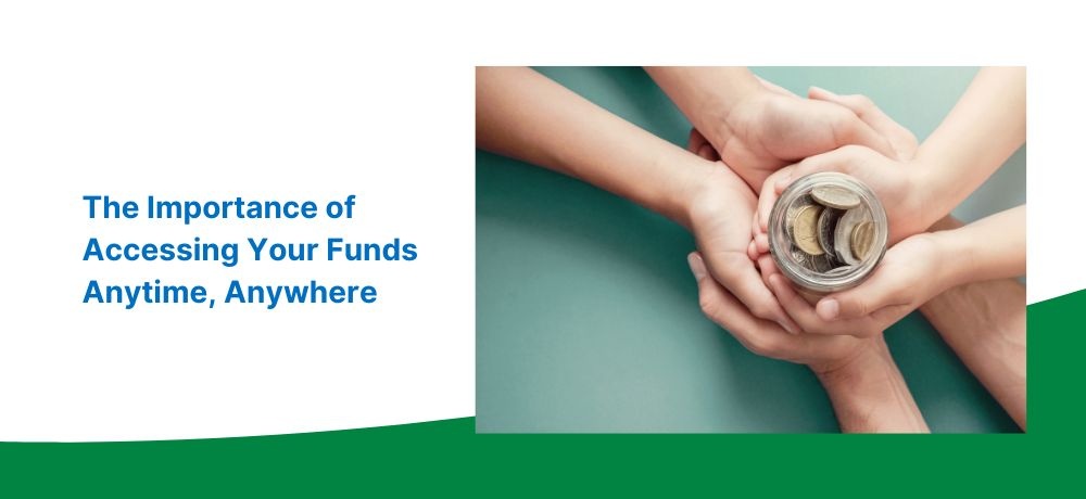 Learn about the importance of accessing your funds anytime, anywhere