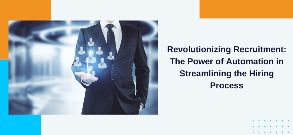 Revolutionizing Recruitment: The Power of Automation in Streamlining the Hiring Process