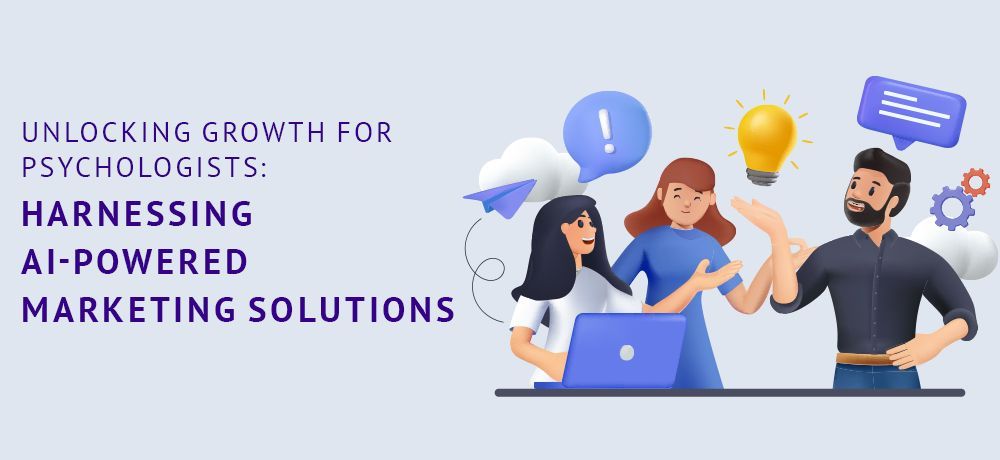 Unlocking Growth for Psychologists: Harnessing AI-Powered Marketing Solutions