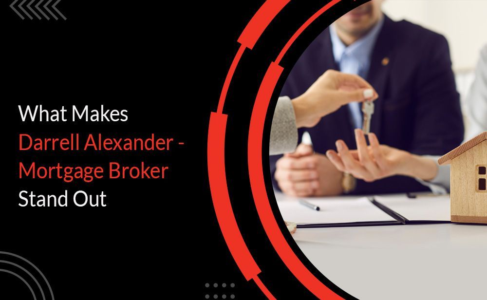 What Makes Darrell Alexander - Mortgage Broker Stand Out.jpg