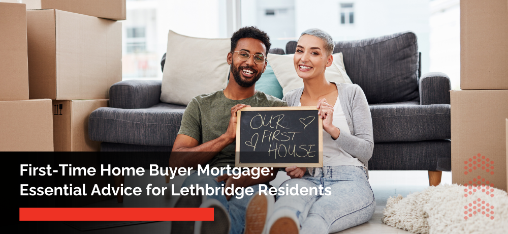 First-Time Home Buyer Mortgage- Essential Advice for Lethbridge Residents.png