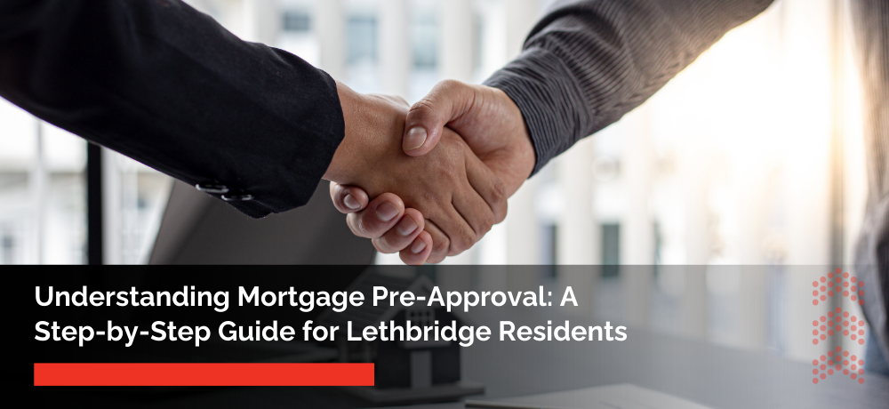 Understanding Mortgage Pre-Approval- A Step-by-Step Guide for Lethbridge Residents.png