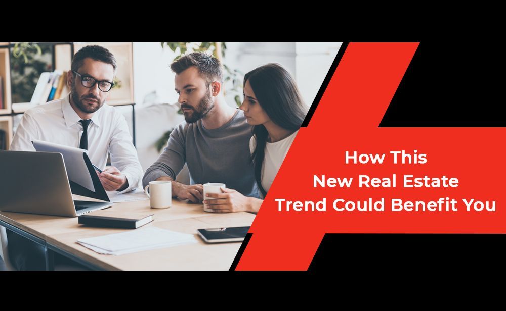 How This New Real Estate Trend Could Benefit You.jpg