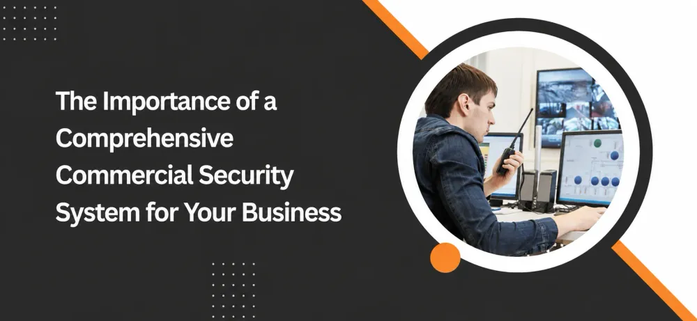 The Importance of a Comprehensive Commercial Security System for Your Business.webp