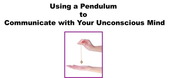 How to Use a Pendulum to Communicate with Your Unconscious Mind